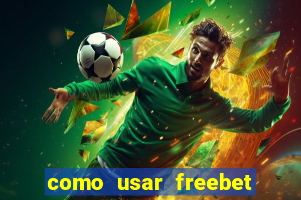 como usar freebet vai de bet